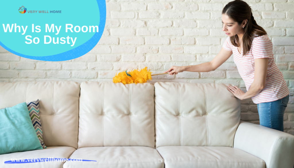Why is My Room So Dusty? 7 Important Reasons to Know