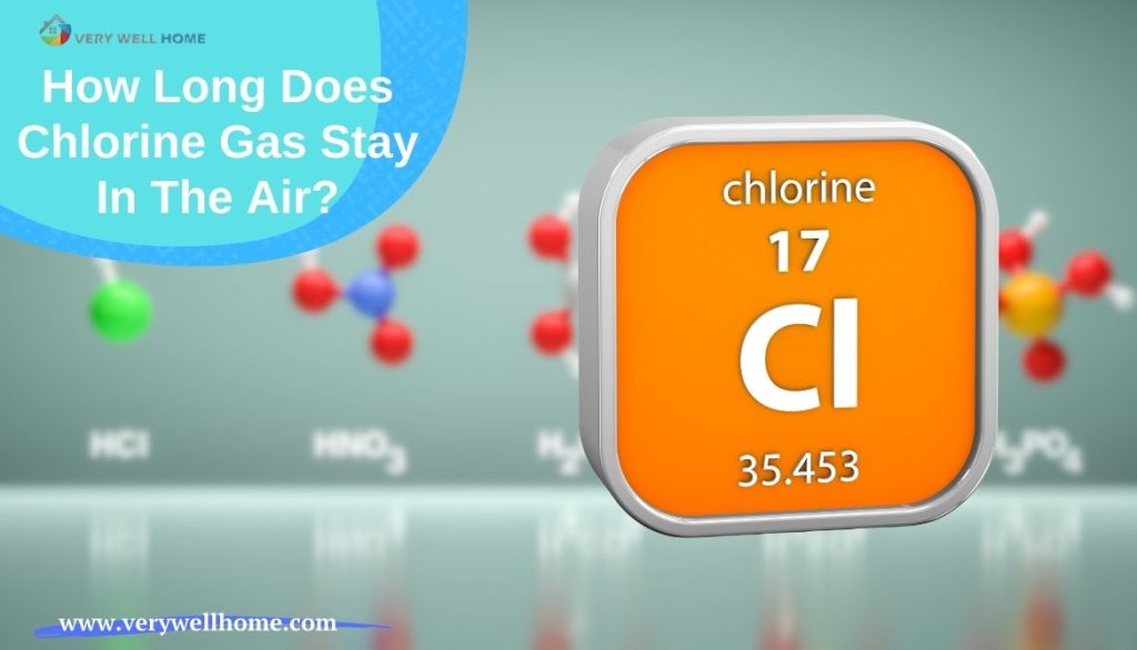 How Long Does Chlorine Gas Stay in the Air? Check Right Now